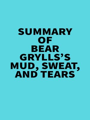 cover image of Summary of Bear Grylls's Mud, Sweat, and Tears